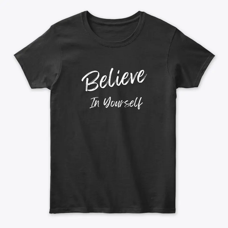 Believe In Yourself Motivational Shirts