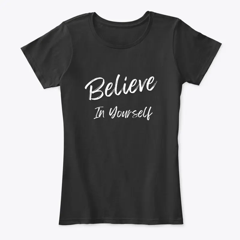 Believe In Yourself Motivational Shirts